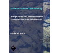 Die etwas andere CRM-Sammlung: Wichtige Crew Resource Management Themen Zahlreiche Beispiele aus Luftfahrt und Rettung
