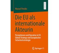 Die EU als internationale Akteurin: Perzeptionen und Narrative in EU Global Strategy und Europäischer Sicherheitsstrategie