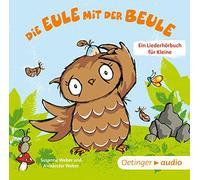 Die Eule mit der Beule - Ein Liederhörbuch für Kleine