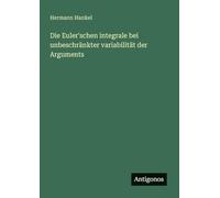 Die Euler'schen integrale bei unbeschränkter variabilität der Arguments