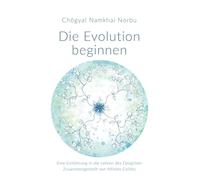 Die Evolution beginnen: Eine Einführung in die Lehren des Dzogchen