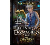 Die Expansion: Ein LitRPG-Abenteuer (Die Legende des Erzmagiers)