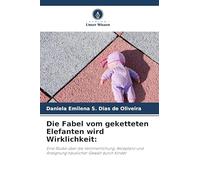 Die Fabel vom geketteten Elefanten wird Wirklichkeit: Eine Studie über die Verinnerlichung, Akzeptanz und Aneignung häuslicher Gewalt durch Kinder