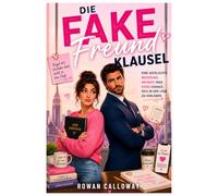 DIE FAKE-BOYFOOD-KLAUSEL: Eine vorgetäuschte Beziehung. Neunzig Tage. Ein Milliarden-Dollar-Fehler.