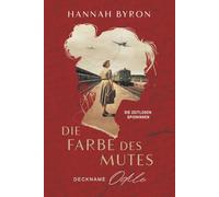 Die Farbe Des Mutes, Deckname Odile: Basierend auf einer wahren Geschichte: 1 (Die Zeitlosen Spioninnen)