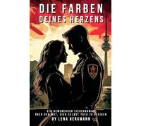 Die Farben deines Herzens: Ein bewegender Liebesroman über den Mut, sich selbst treu zu bleiben