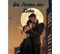 Die Farben der Liebe: Liebesroman