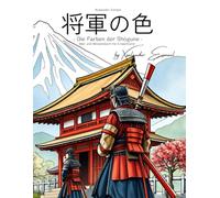 Die Farben der Shogune: Mal- und Wissensbuch für Erwachsene