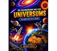 Die faszinierende Welt des Universums: Ein illustrierter und interaktiver Bildungsführer über Sterne, Planeten, Galaxien und die Geheimnisse des ... 9 bis 12 Jahren · Mit Quiz und Aktivitäten
