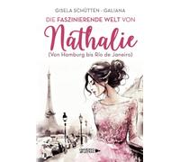Die faszinierende Welt von Nathalie: (Von Hamburg bis Río de Janeiro)