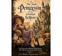 Die faule Prinzessin und das beleidigte Schloss: Ein Kunstmärchen aus Glimmerwiesen