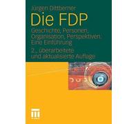 Die FDP: Geschichte, Personen, Organisation, Perspektiven. Eine Einf?hrung by J?