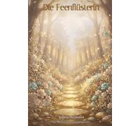 Die Feenflüsterin: Ein Märchen der neuen goldenen Zeit: 12