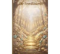 Die Feenflüsterin: Ein Märchen der neuen goldenen Zeit