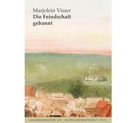 Die Feindschaft gebannt: Eine niederländisch-deutsche Geschichte über Zwang, Krieg und eine Liebe, die alles ändert