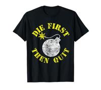 Die First Then Quit Funny Gift Motivational T-Shirt T-Shirt