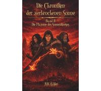 Die Flamme des Sonnenkreises (Die Chroniken der zerbrochenen Sonne)