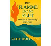 Die Flamme und die Flut: Emotion in Verbindung übersetzen (Das Feuer und das Wasser)