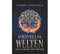Die Flammen der Fremde (Im Wandel der Welten)