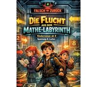Die Flucht aus dem Mathe-Labyrinth: Kinderroman ab 8 | Spannung & Lacher
