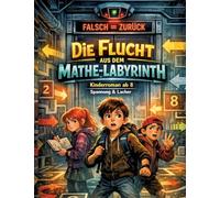 Die Flucht aus dem Mathe-Labyrinth: Kinderroman ab 8 Spannung & Lacher
