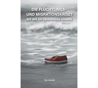 Die Flüchtlings- und Migrationskrise: Wie wir sie überwinden können