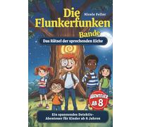 Die Flunkerfunken Bande - Das Rätsel der sprechenden Eiche: Ein spannendes Kinderbuch voller Rätsel, Magie und Abenteuer - für clevere Detektiv Kids ab 8 Jahren
