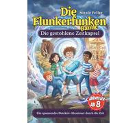 Die Flunkerfunken Bande: Die gestohlene Zeitkapsel - 5 Freunde, ein altes Baumhaus und ein Rätsel, das sie mitten durch die Zeit führt. - Band 5