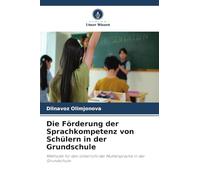 Die Förderung der Sprachkompetenz von Schülern in der Grundschule: Methodik für den Unterricht der Muttersprache in der Grundschule