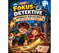 Die Fokus-Detektive: 30 spannende Detektiv-Rätsel für Kinder ab 8 Jahren mit Logik, Konzentration, Codes und kniffligen Fällen
