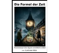Die Formel der Zeit: Kommissar Urs Gysin ermittelt in Biel: 24 (Schweizer Kriminalfälle)