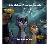 Die Forscherfreunde und der Sturm im Wald: Ein spannendes Naturabenteuer mit Teamgeist, Wissen und Mitmach-Aufgaben für Kinder (Die kleinen Forscherfreunde)