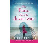 Die Frau, die ich davor war: Ein emotionaler Pageturner voller Twists