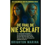 DIE FRAU, DIE NIE SCHLAF: Ein schockierender Psychothriller, in dem die Enthüllung einer dunklen Ehe mich zwingt, dem lauernden Monster endlich ... 3). (DIE GEHEIMNISSE VON WILLOWBROOK HOUSE)
