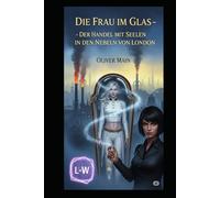 Die Frau im Glas - Der Handel mit Seelen in den Nebeln von London: Band 2 (Märchen für Erwachsene)