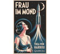 Die Frau im Mond: Ein Weltraumabenteuer der goldenen Zwanziger Jahre