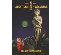 Die Frau im Mond: Spannendes und lustiges Fantasy-Abenteuerbuch für Kinder von 8 bis 10 Jahren (Leuchtturm der Abenteuer für Leseanfänger)