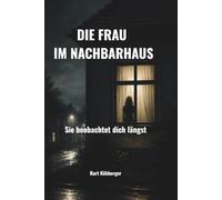 Die Frau im Nachbarhaus: Psychologischer Thriller