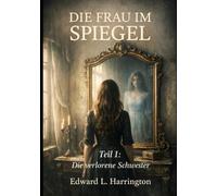 DIE FRAU IM SPIEGEL: Teil 1: Die verlorene Schwester