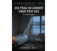 Die Frau im Zimmer über dem See: Ein Cosy-Krimi um ein altes Café, ein verschlossenes Zimmer und ein Familiengeheimnis am See (Die Seehaus-Geheimnisse 2)