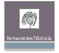 Die Frau mit dem Täkst - Die Frau mit dem Täkst ist da.