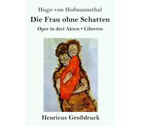 Die Frau ohne Schatten (Großdruck): Oper in drei Akten / Libretto