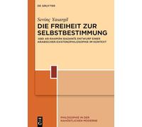 Die Freiheit Zur Selbstbestimmung: ʿabd Ar-Raḥmān Badawīs Entwurf Einer Arabischen Existenzphilosophie Im Kontext (Philosophie in Der Nahöstlichen Moderne)