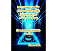 Die Freimaurer und der Plan zur Weltherrschaft: Der letzte Akt zur Neuen Weltordnung (Die entschlüsselte Wahrheit: Band)