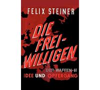 Die Freiwilligen der Waffen - SS Idee und Opfergang: The Volunteers of the Waffen - SS