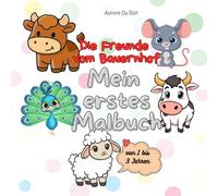 Die Freunde vom Bauernhof: Mein erstes Malbuch (Meine Freunde zum Ausmalen: Bücher für Kinder von 1 bis 3 Jahren)