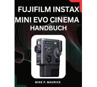 Die Fujifilm Instax Mini Evo Cinema meistern: Ein umfassender Leitfaden für kinoreife Ausdrucke, kreative Effekte und atemberaubende Ergebnisse bei jeder Aufnahme.