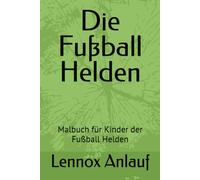 Die Fußball Helden: Malbuch für Kinder der Fußball Helden