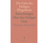 Die Gabe des Heiligen Pfingstfestes: Betrachtungen Über den Heiligen Geist