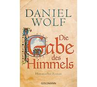 Die Gabe des Himmels: Historischer Roman